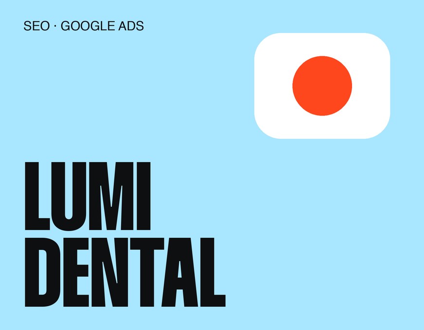 Lumi Dental: SEO & Google Ads project by Easify